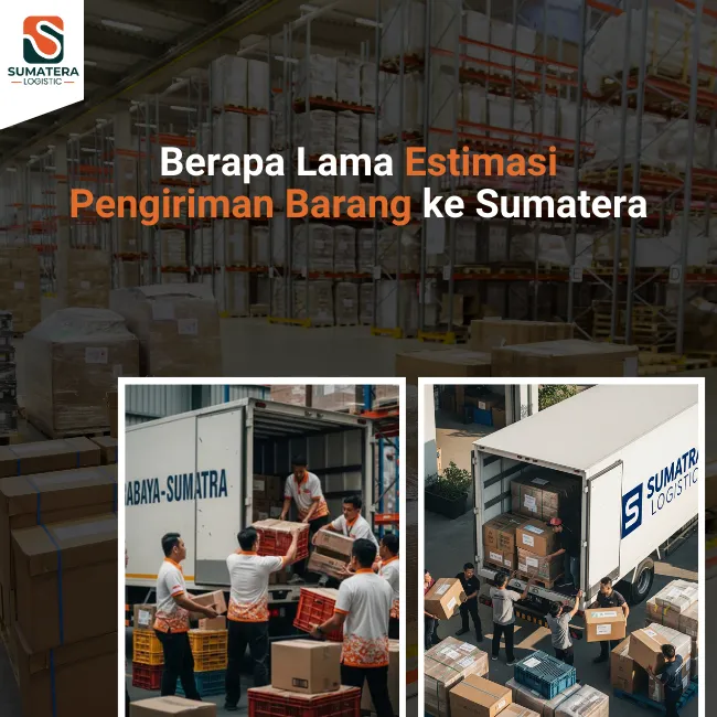 Berapa Lama Estimasi Pengiriman Barang ke Sumatera?